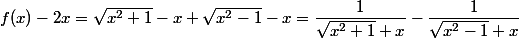 f(x) - 2 x = \sqrt {x^2 + 1} - x + \sqrt {x^2 - 1} - x = \dfrac 1 {\sqrt {x^2 + 1} + x} - \dfrac 1 {\sqrt{x^2 - 1} + x}